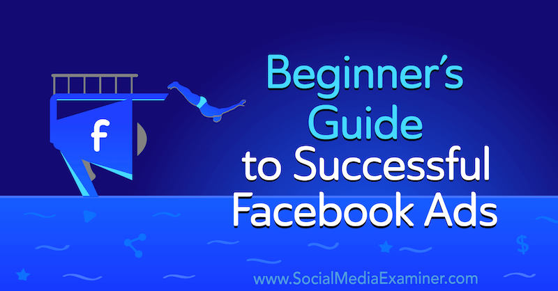 Guía para principiantes sobre anuncios exitosos en Facebook de Charlie Lawrance en Social Media Examiner.