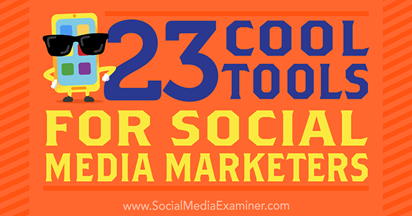 23 herramientas geniales para especialistas en marketing de redes sociales por Mike Stelzner en Social Media Examiner.