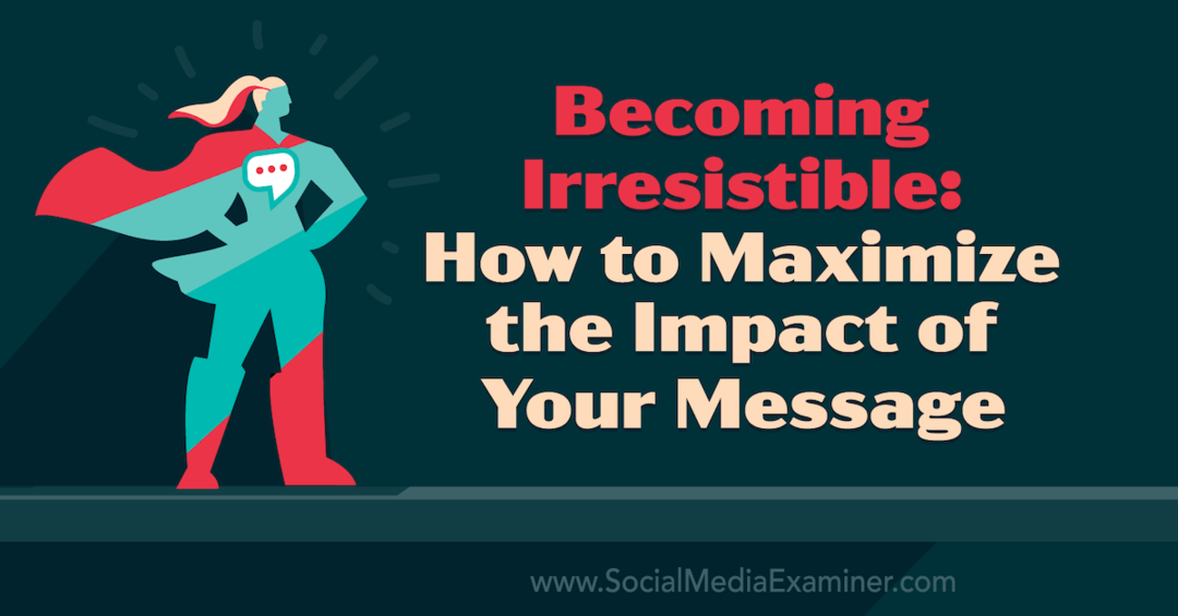 Convertirse en irresistible: cómo maximizar el impacto de su mensaje con información de Tamsen Webster en el podcast de marketing en redes sociales.