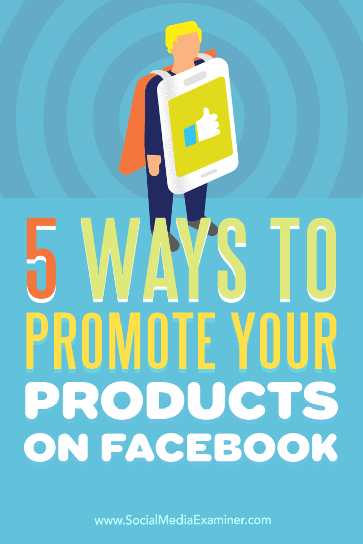 Consejos sobre cinco formas de aumentar la visibilidad de su producto en Facebook.