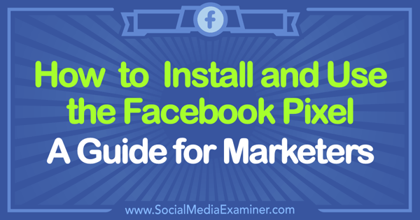 Cómo instalar y usar el píxel de Facebook: una guía para especialistas en marketing de Tammy Cannon en Social Media Examiner.