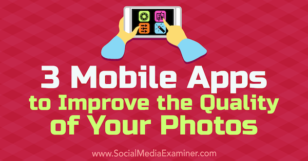 3 aplicaciones móviles para mejorar la calidad de sus fotos por Shane Barker en Social Media Examiner.