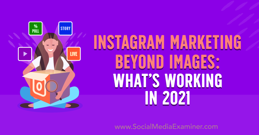 Instagram Marketing Beyond Images: What's Working in 2021 by Laura Davis on Social Media Examiner.