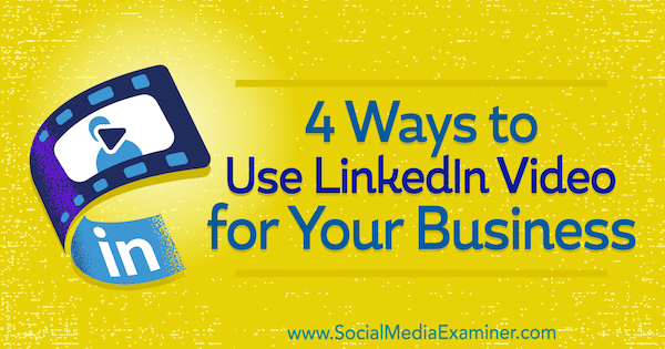 4 formas de usar el video de LinkedIn para su negocio por Michaela Alexis en Social Media Examiner.