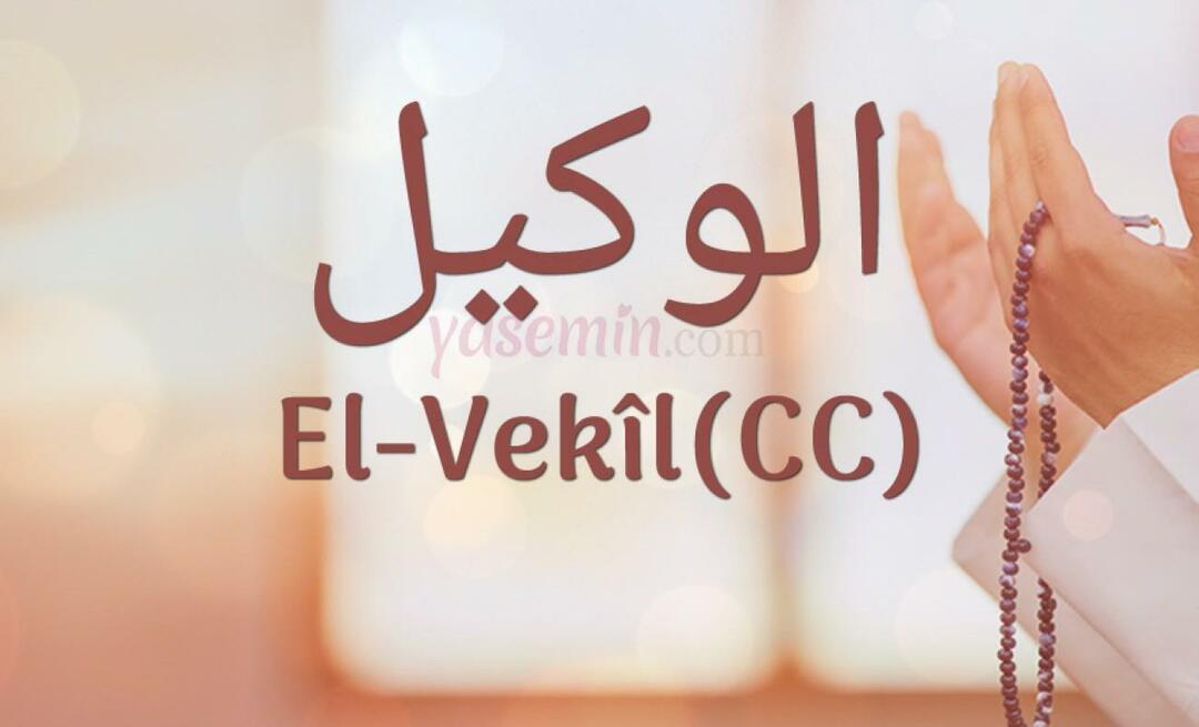 ¿Qué significa Al-Vakil (cc) de Esma-ul Husna? ¿Cuáles son las virtudes del nombre al-Wakil (cc)?