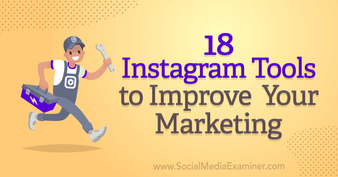 18 herramientas de Instagram para mejorar su marketing por Anna Sonnenberg en Social Media Examiner.