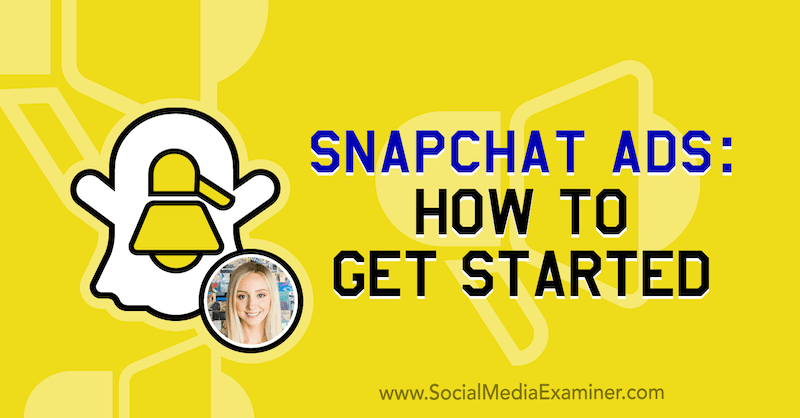 Anuncios de Snapchat: cómo empezar con información de Savannah Sanchez en el podcast de marketing en redes sociales.