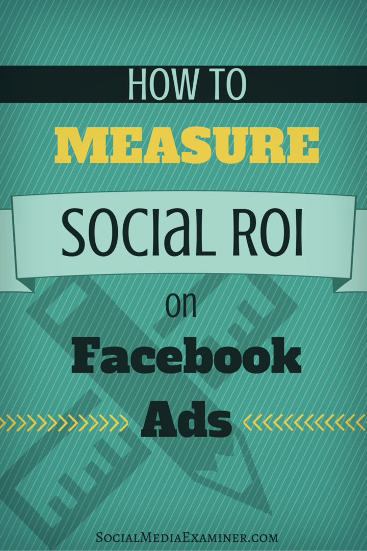 Cómo medir el ROI social en los anuncios de Facebook: Social Media Examiner