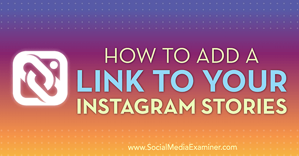 Cómo agregar un enlace a sus historias de Instagram por Jenn Herman en Social Media Examiner.