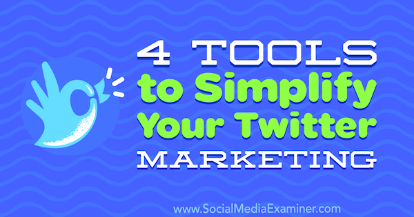 4 herramientas para simplificar su marketing de Twitter por Garrett Mehrguth en Social Media Examiner.