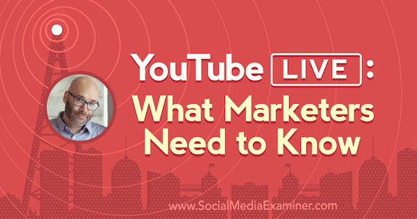 YouTube Live: lo que los especialistas en marketing necesitan saber con información de Nick Nimmin en el podcast de marketing en redes sociales.