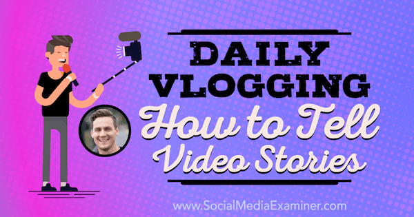 Vlogging diario: cómo contar historias en video con información de Cody Wanner en el podcast de marketing en redes sociales.