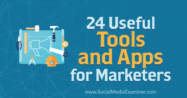 24 herramientas y aplicaciones útiles para especialistas en marketing de Erik Fisher en Social Media Examiner.