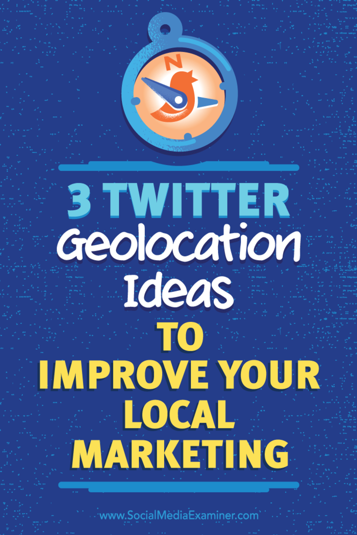 Consejos sobre tres formas de utilizar la geolocalización para aumentar la calidad de sus conexiones de Twitter.