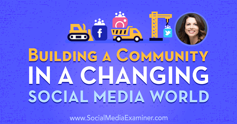 Construyendo una comunidad en un mundo cambiante de las redes sociales con información de Gina Bianchini en el podcast de marketing en redes sociales.