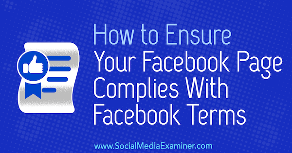 Cómo asegurarse de que su página de Facebook cumpla con los términos de Facebook por Sarah Kornblett en Social Media Examiner.