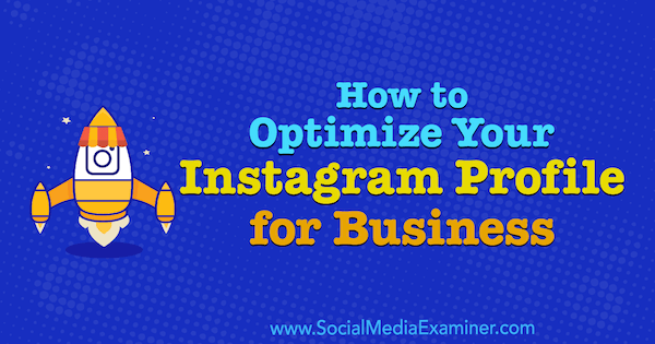 Cómo optimizar su perfil de Instagram para empresas por Olga Rabo en Social Media Examiner.