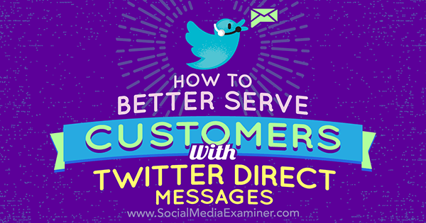 Cómo servir mejor a los clientes con mensajes directos de Twitter por Kristi Hines en Social Media Examiner.