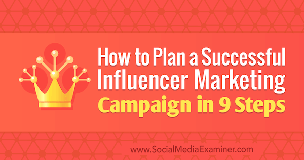 Cómo planificar una campaña de marketing de influencers exitosa en 9 pasos por Krishna Subramanian en Social Media Examiner.