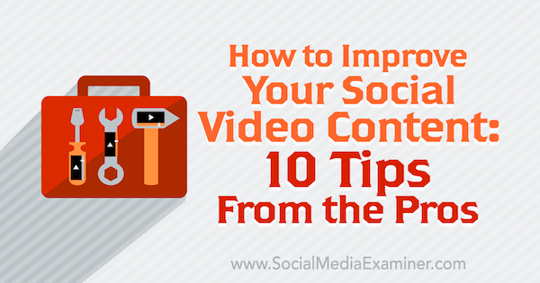 10 consejos profesionales para mejorar su contenido de video social.