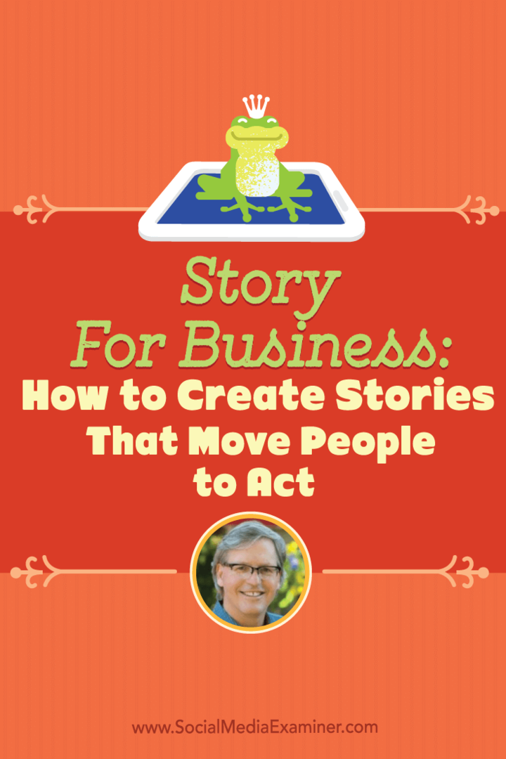 Story for Business: Cómo crear historias que muevan a las personas a actuar: Social Media Examiner
