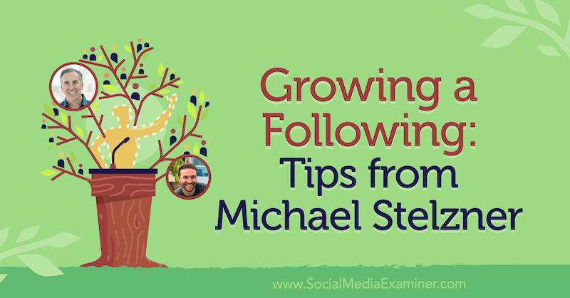 Crecimiento de seguidores: consejos de Michael Stelzner con información de Michael Stelzner con entrevista de John Lee Dumas en el podcast de marketing en redes sociales.