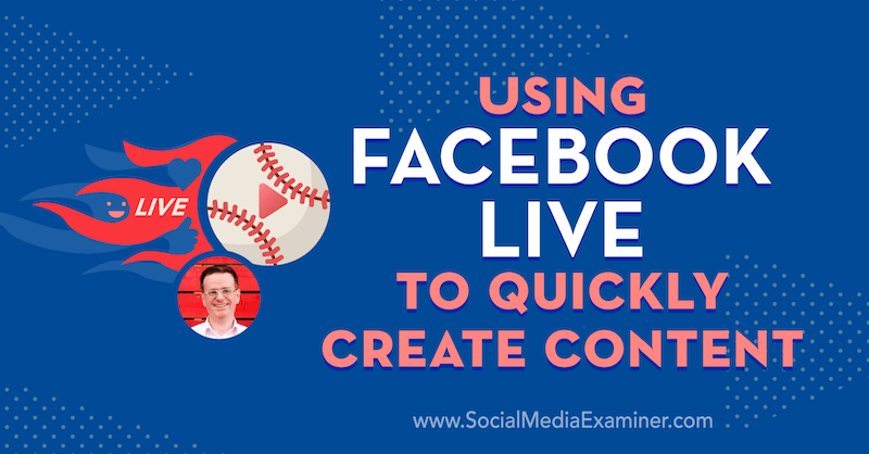 Uso de Facebook Live para crear contenido rápidamente con información de Ian Anderson Gray en el podcast de marketing en redes sociales.