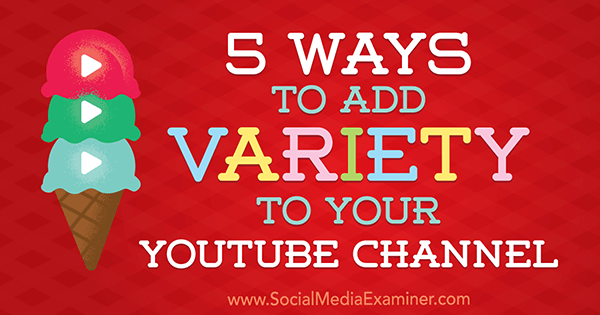 5 formas de agregar variedad a su canal de YouTube por Ana Gotter en Social Media Examiner.