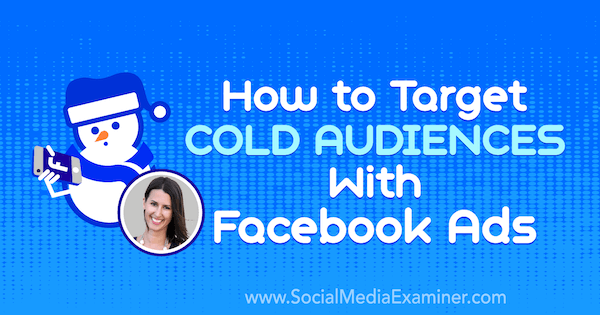 Cómo dirigirse a audiencias frías con anuncios de Facebook que ofrecen información de Amanda Bond en el podcast de marketing en redes sociales.