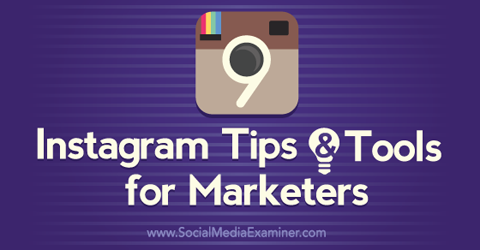 9 consejos y herramientas de instagram para especialistas en marketing