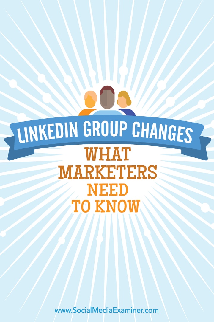 Cambios en grupos de LinkedIn: lo que los especialistas en marketing deben saber: examinador de redes sociales