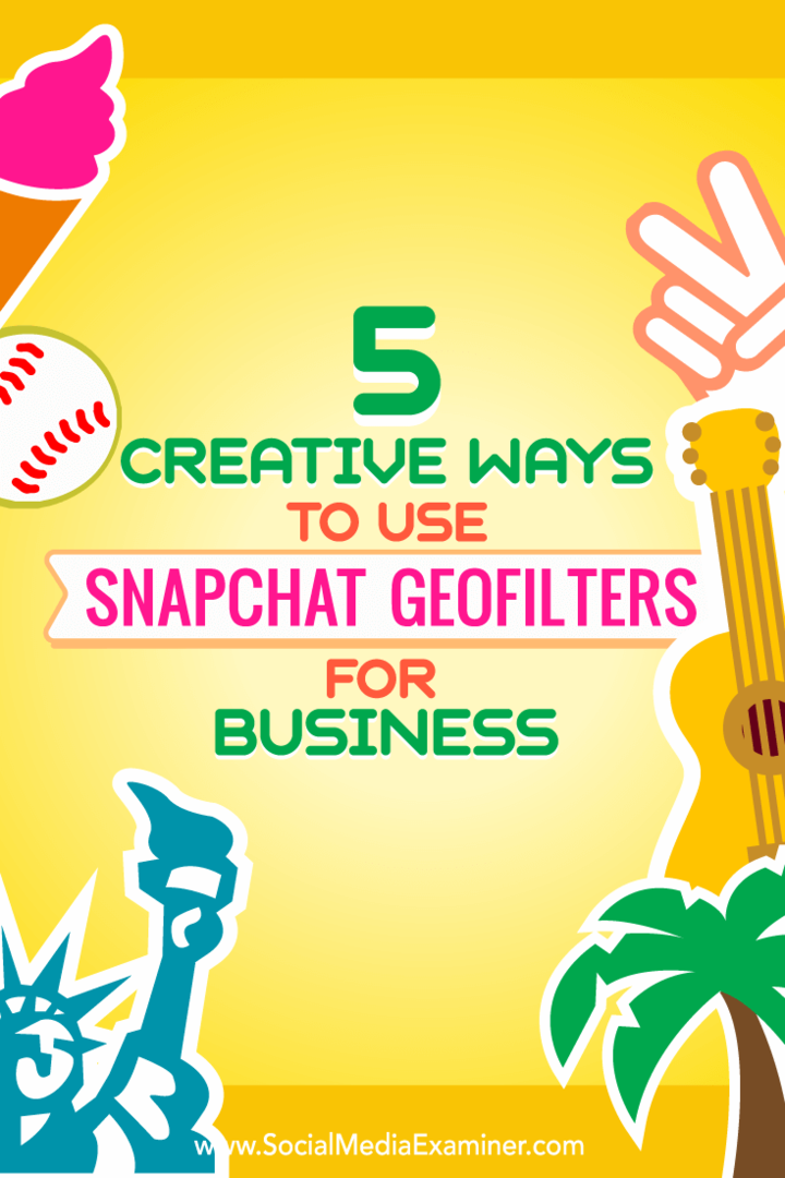 Consejos sobre cinco formas de utilizar de forma creativa los geofiltros de Snapchat para empresas.