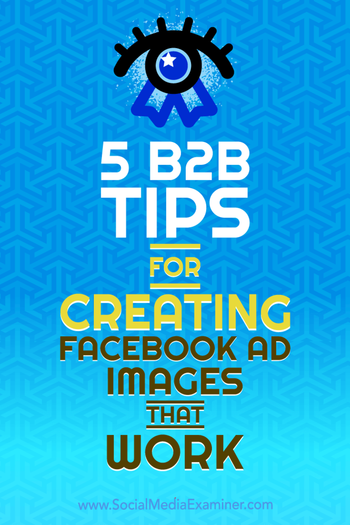 5 consejos B2B para crear imágenes de anuncios de Facebook que funcionen por Nadya Khoja en Social Media Examiner.