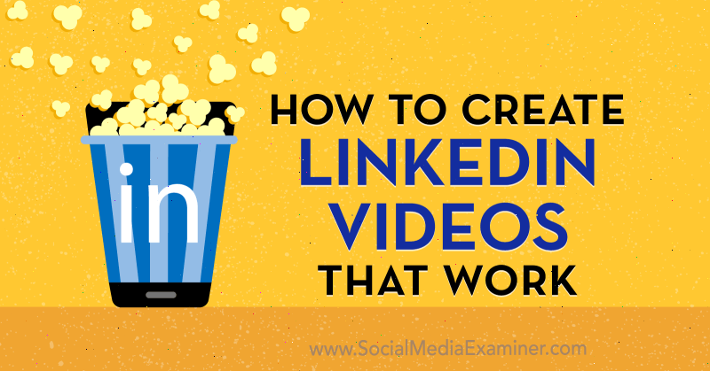 Cómo crear videos de LinkedIn que funcionen por Amir Shahzeidi en Social Media Examiner.