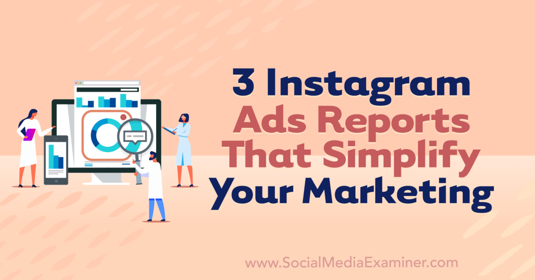 3 informes de anuncios de Instagram que simplifican su comercialización por Anna Sonnenberg en Social Media Examiner.