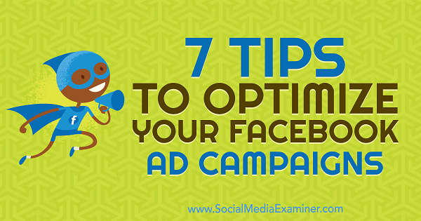 7 consejos para optimizar sus campañas publicitarias de Facebook por Maria Dykstra en Social Media Examiner.