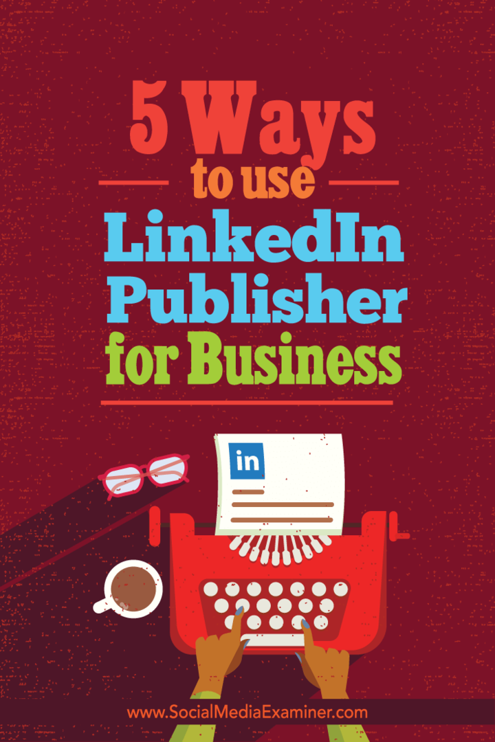 5 formas de utilizar LinkedIn Publisher para empresas: examinador de redes sociales
