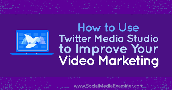 Cómo utilizar Twitter Media Studio para mejorar su marketing de video por Dan Knowlton en Social Media Examiner.