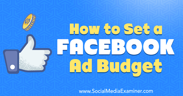 Cómo establecer un presupuesto de anuncios de Facebook por Logan Mayville en Social Media Examiner.