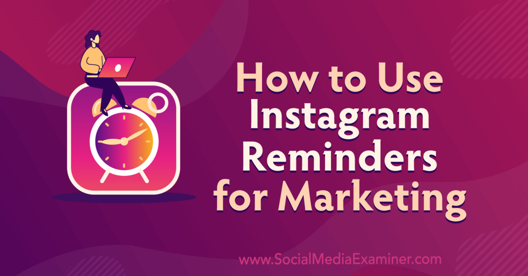 Cómo usar recordatorios de Instagram para marketing por Anna Sonnenberg en Social Media Examiner.