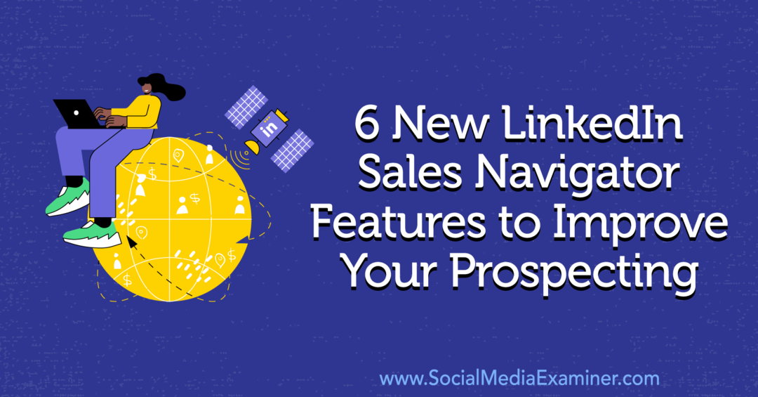 6 nuevas funciones de LinkedIn Sales Navigator para mejorar su prospección por Anna Sonnenberg en Social Media Examiner.