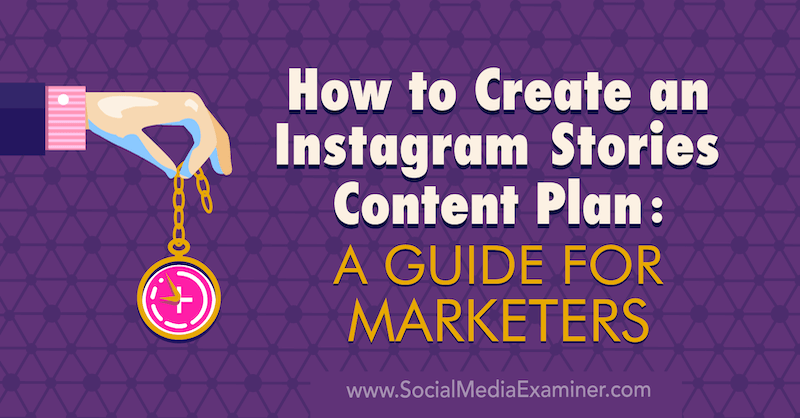 Cómo crear un plan de contenido de historias de Instagram: una guía para especialistas en marketing de Jenn Herman en Social Media Examiner.