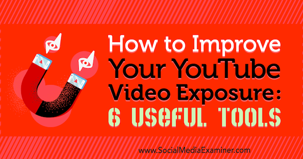 Cómo mejorar la exposición de sus videos de YouTube: 6 herramientas útiles de Aaron Agius en Social Media Examiner.