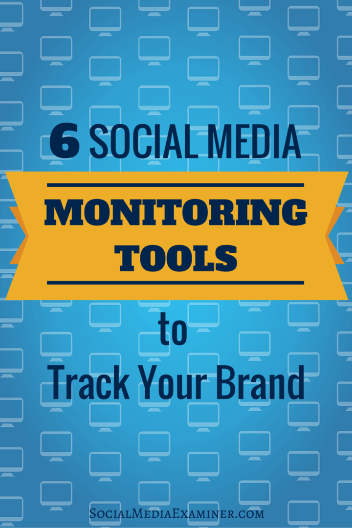 6 herramientas de monitoreo de redes sociales para rastrear su marca: Social Media Examiner