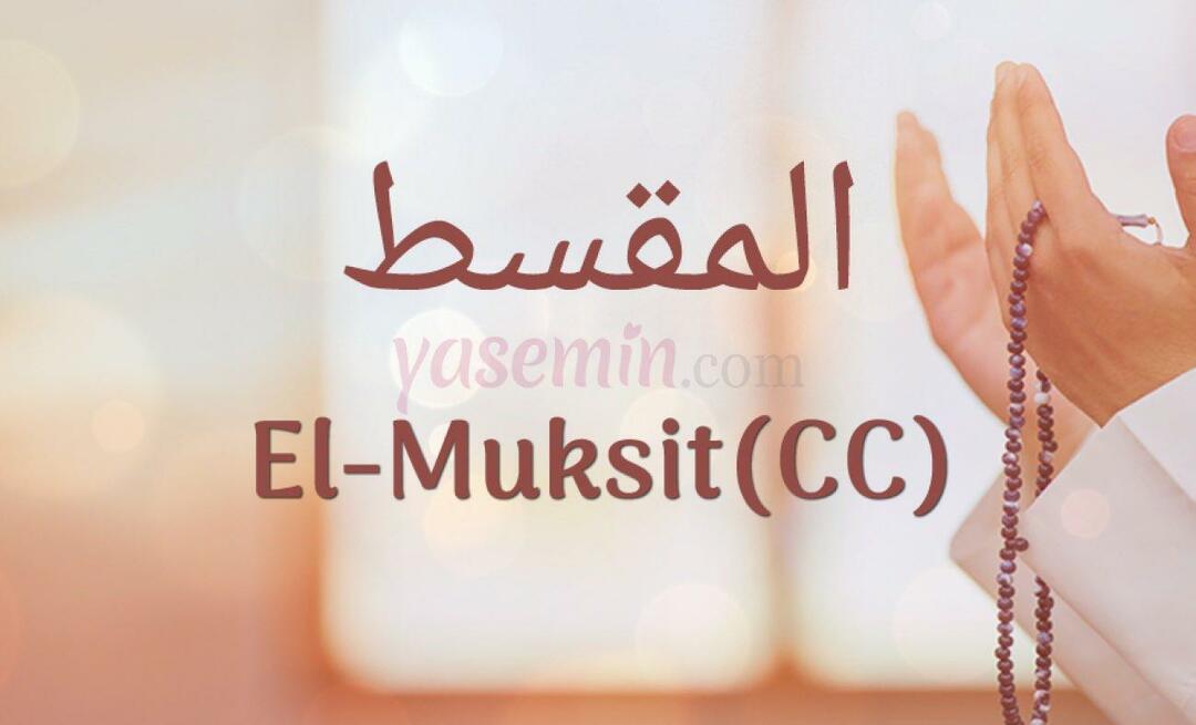 ¿Qué significa Al-Muqsit (jc)? ¿Cuáles son las virtudes de Al-Muksit (c.c)?