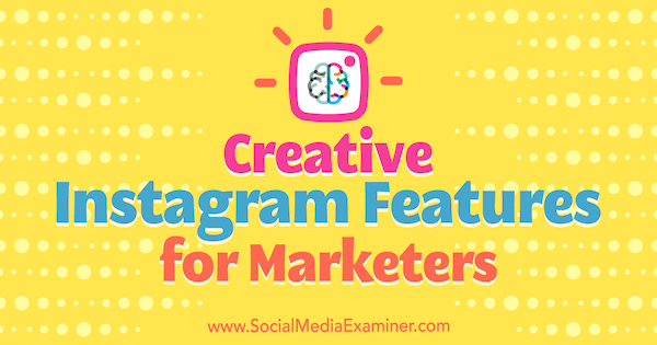 Funciones creativas de Instagram para especialistas en marketing de Christian Karasiewicz en Social Media Examiner.