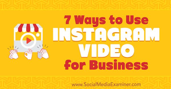7 formas de usar videos de Instagram para empresas de Victor Blasco en Social Media Examiner.