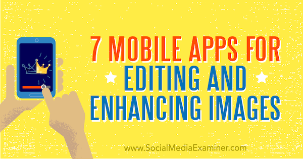 7 aplicaciones móviles para editar y mejorar imágenes de Tabitha Carro en Social Media Examiner.