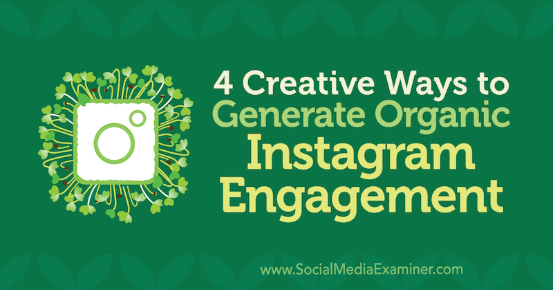 4 formas creativas de generar participación orgánica en Instagram por George Mathew en Social Media Examiner.