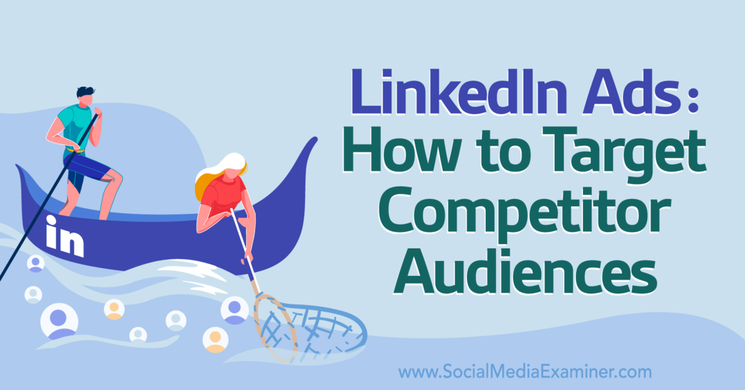 Anuncios de LinkedIn: Cómo dirigirse a las audiencias de la competencia-Social Media Examiner